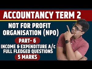 Income and Expenditure A/c Full Fledged Questions | NPO part 6 | 5 Marks TERM 2 Accounts Class 12.