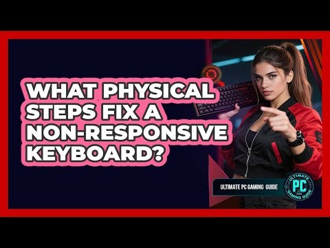 What Physical Steps Fix a Non-Responsive Keyboard?