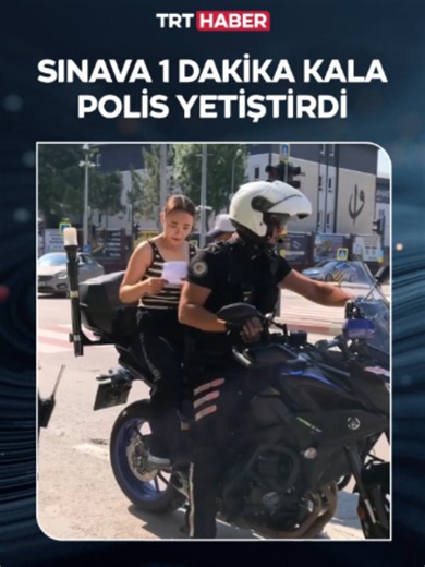 Bursa'da bir polis kimliğini evde unutan genç kızı önce evine götürdü, ardından 1 dakika kala sınava yetiştirdi.