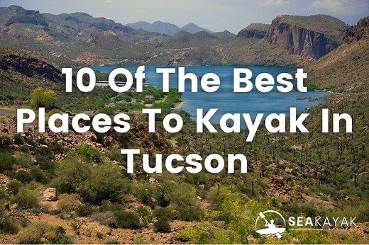 The 10 Best Places To Kayak Near Tucson | SeaKayakExplorer