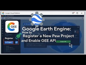 Google Earth Engine: How to Register a New Project and Enable GEE API
