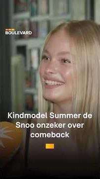 Kindmodel Summer de Snoo onzeker over comeback | RTL Boulevard