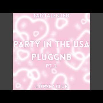 Party In The USA Pluggnb Pt. 2 (Jersey Club)