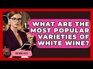 What Are the Most Popular Varieties of White Wine? - Fine Wine Facts