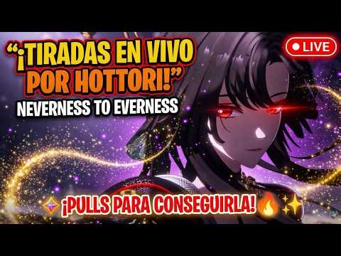 🔴¡TIRADAS POR HOTORI EN VIVO! NTE丨Neverness To Everness