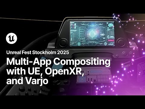 Multi-App Compositing With Unreal Engine, OpenXR, and Varjo | Unreal Fest Stockholm 2025