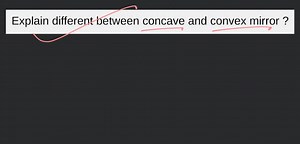 Explain different between concave and convex mirror ?... | Filo