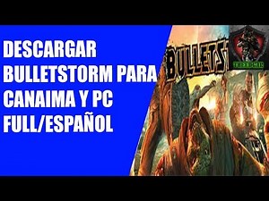 Descargar e Instalar Bulletstorm Para Canaima y Pc Full/español