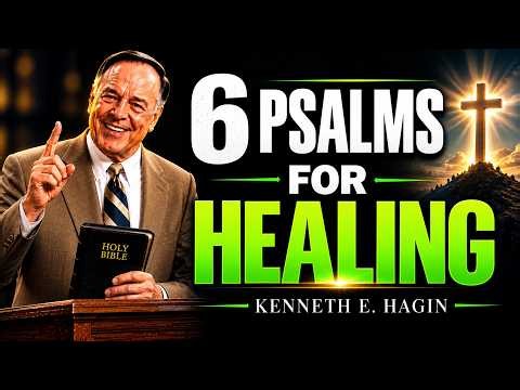 6 Powerful Psalms for Healing — Speak These Scriptures in Faith | Kenneth E. Hagin