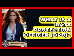 What Is A Data Protection Officer (DPO)? - Law Enforcement Insider
