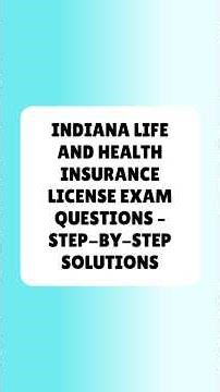Indiana Life and Health Insurance License Exam Questions – Step by Step Solutions
