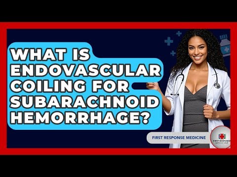 What Is Endovascular Coiling For Subarachnoid Hemorrhage? - First Response Medicine