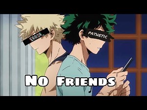 Amv- No Friends( Cadmium)- My Hero Academia( Deku & Bakugo)