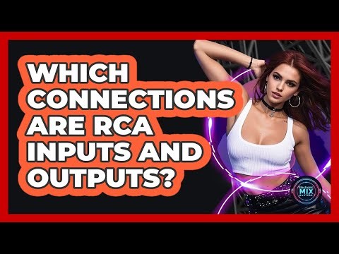 Which Connections Are RCA Inputs And Outputs?