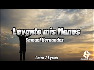 Levanto mis Manos - Samuel Hernández (Letra/Lyrics)