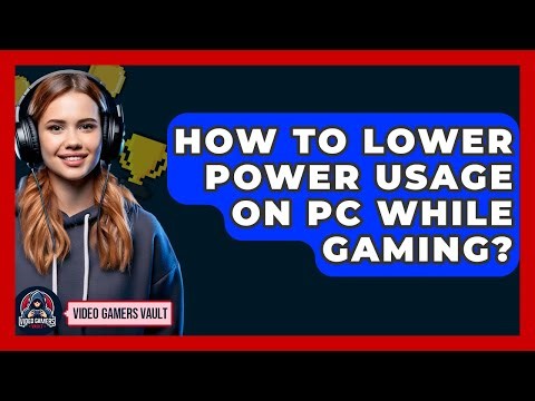 How To Lower Power Usage On PC While Gaming? - Video Gamers Vault
