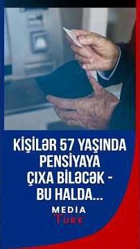 Kişilər 57 yaşda pensiyaya çıxa biləcək - Bu şərtlə... - Media Turk TV #mediaturk #trend