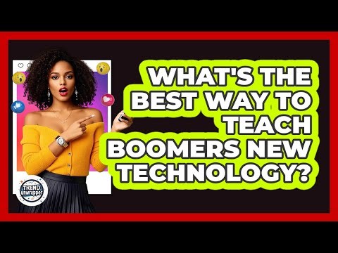 What's The Best Way To Teach Boomers New Technology? - Trend Unwrapper
