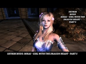 Skyrim Mods Mirai Girl With the Dragon Heart Part 5