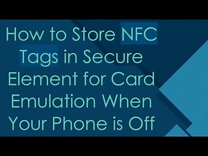 How to Store NFC Tags in Secure Element for Card Emulation When Your Phone is Off