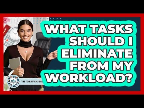 What Tasks Should I Eliminate From My Workload?