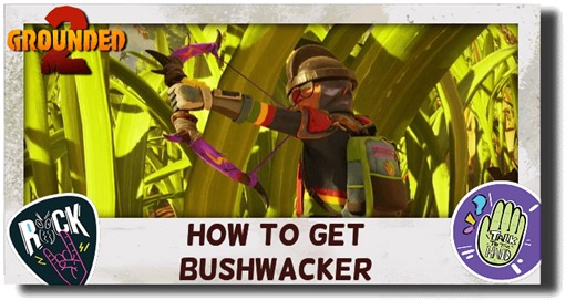 How to Get Bushwacker | Grounded 2｜Game8