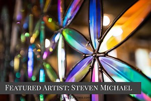 Steven Michael (a.k.a Dichroic Glassman) ; Bringing people to the light - Living Sun Glass