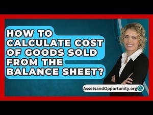How To Calculate Cost Of Goods Sold From The Balance Sheet? - AssetsandOpportunity.org