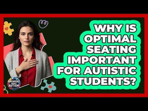 Why Is Optimal Seating Important For Autistic Students?