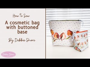 How to sew a cosmetic case with a buttoned, squared base by Debbie Shore