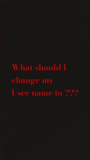 What should I should I change my username to ??? 🤔🤔🤔