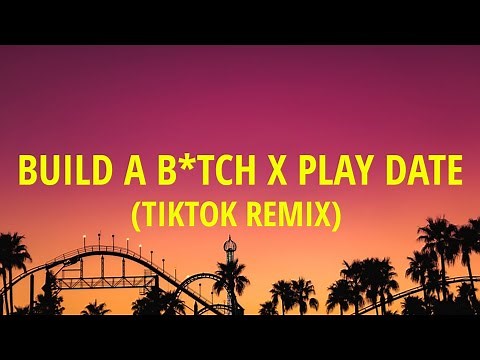 Build a b*tch x play date (Lyrics) [TIKTOK MASHUP] Full Version