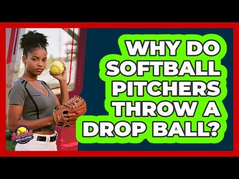 Why Do Softball Pitchers Throw A Drop Ball?