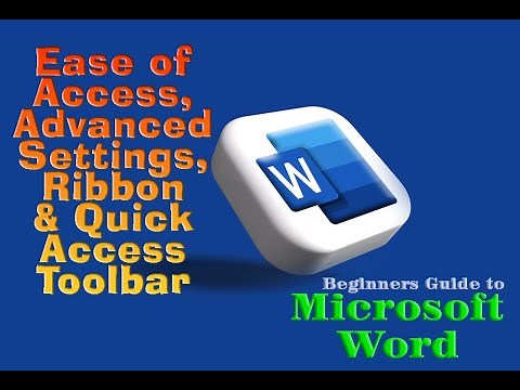 Beginners Guide to Microsoft Word-Ease of Access, Advanced Settings, Ribbon & Quick Access Toolbar