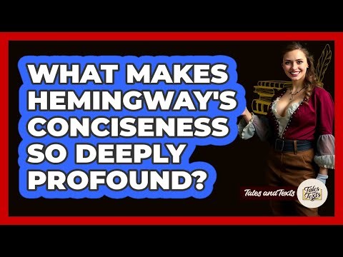 What Makes Hemingway's Conciseness So Deeply Profound? - Tales And Texts