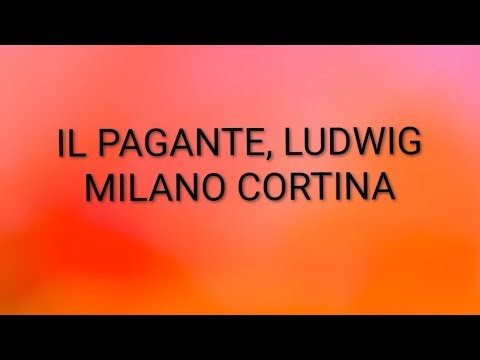 Il Pagante, Ludwig - MILANO CORTINA (testo/lyrics)