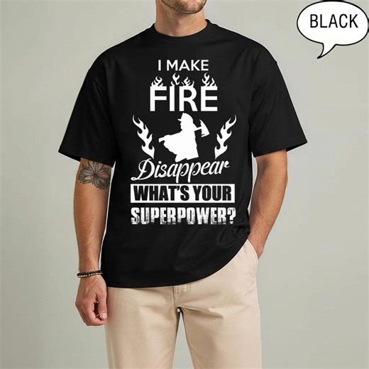 Firefighter Shirts I Make Fire Disappear What S Your Superpower T Shirts Hoodies Sweatshirts - Etsy