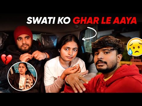 Ghar Aa Gaye 😔 | Gharwalo Ka Darr Tha Bas | Swati Ko Finally Ghar Laya 💔