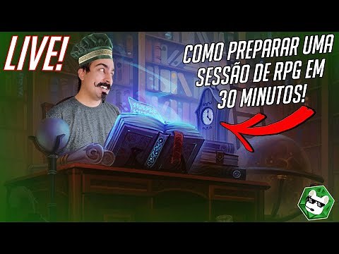 LIVE! Como preparar uma sessão de RPG em 30 MINUTOS!!!!