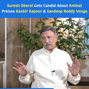 119K views · 1.5K reactions | Suresh Oberoi Gets Candid About Animal Praises Ranbir Kapoor & Sandeep Reddy Vanga #SureshOberoi #ranbirkapoor #SandeepReddyVanga #bollywood #animalmovie | Lehren | Facebook