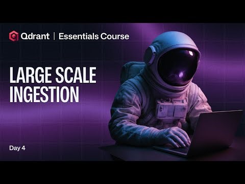 Qdrant Essentials | Ingest Billions of Vectors into Qdrant for Large-Scale Applications