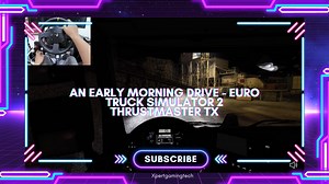 An Early Morning Drive – Euro Truck Simulator 2 with Thrustmaster TX