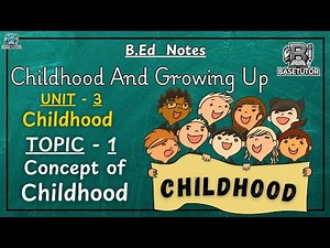 Concept of Childhood | Understanding Childhood in Development | B.Ed. | BaseTutor