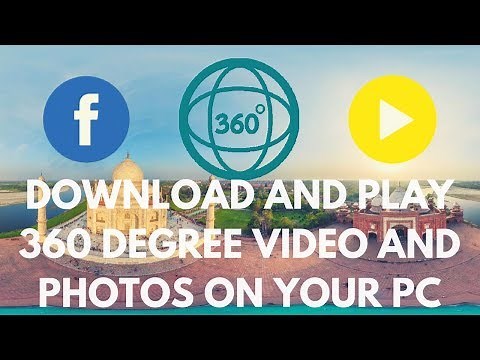 How to download and play 360 degree video and images on your PC