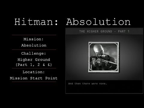 Hitman: Absolution Challenge Guide - Higher Ground (Part 1, 2 & 3) - Absolution