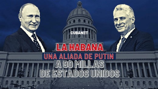 Video | La Habana, una aliada de Putin a 90 millas de Estados Unidos. | CubaNet Noticias