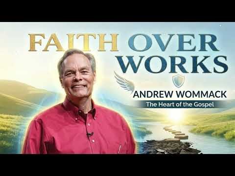 Faith Over Works - Andrew Wommack