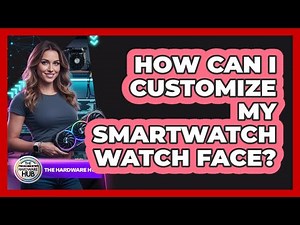 How Can I Customize My Smartwatch Watch Face?