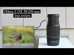 Nikon (Nikkor) Z DX 50-250 mm VR lens Review