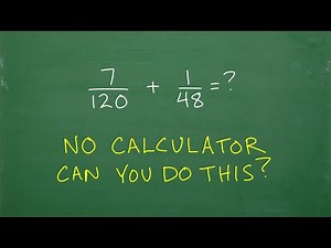 7/120 + 1/48 = ? can you add fractions with large denominators?